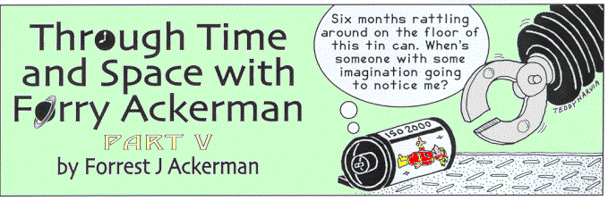 Through Time and Space With Forry Ackerman (Part 5) 
  by Forrest J Ackerman; illo by Teddy Harvia