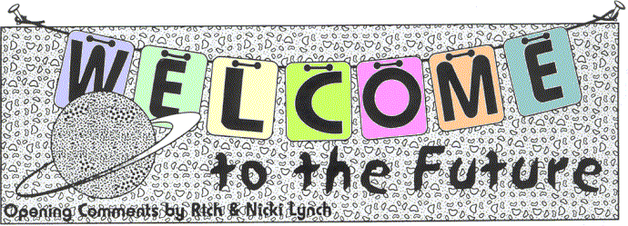 'Welcome to the Future', Opening Comments by Rich 
  and Nicki Lynch; illo by Sheryl Birkhead